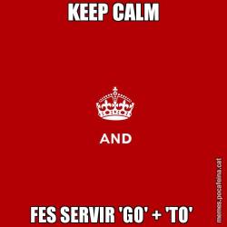 KEEP CALM FES SERVIR 'GO' + 'TO'