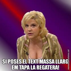 SI POSES EL TEXT MASSA LLARG EM TAPA LA REGATERA!