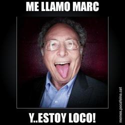 ME LLAMO MARC Y..ESTOY LOCO!
