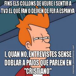FINS ELS COLLONS DE VEURE I SENTIR A TV3 EL QUÈ FAN O DEIXEN DE FER A ESPANYA I, QUAN NO, ENTREVISTES SENSE DOBLAR A PAIOS QUE PARLEN EN "CRISTIANO"