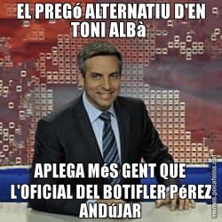 EL PREGó ALTERNATIU D'EN TONI ALBà  APLEGA MéS GENT QUE L'OFICIAL DEL BOTIFLER PéREZ ANDúJAR