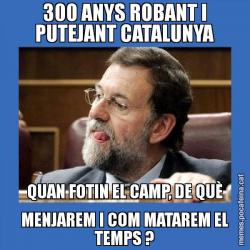 300 ANYS ROBANT I PUTEJANT CATALUNYA QUAN FOTIN EL CAMP, DE QUÈ MENJAREM I COM MATAREM EL TEMPS ?