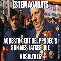 ESTEM ACABATS AQUESTA GENT DEL PPSOEC'S SÓN MÉS FATXES QUE NOSALTRES