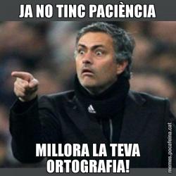 JA NO TINC PACIÈNCIA MILLORA LA TEVA ORTOGRAFIA!