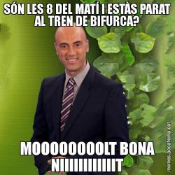 SÓN LES 8 DEL MATÍ I ESTÀS PARAT AL TREN DE BIFURCA? MOOOOOOOOLT BONA NIIIIIIIIIIIIT