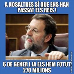 A NOSALTRES SÍ QUE ENS HAN PASSAT ELS REIS ! 6 DE GENER I JA ELS HEM FOTUT 270 MILIONS