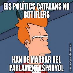 ELS POLÍTICS CATALANS NO BOTIFLERS HAN DE MARXAR DEL PARLAMENT ESPANYOL