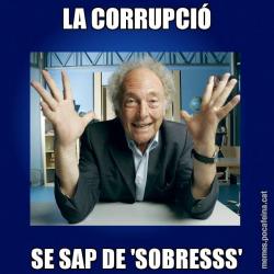 LA CORRUPCIÓ SE SAP DE 'SOBRESSS'
