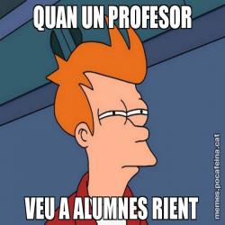 QUAN UN PROFESOR VEU A ALUMNES RIENT