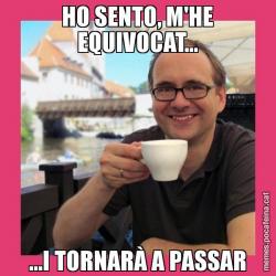 HO SENTO, M'HE EQUIVOCAT... ...I TORNARÀ A PASSAR