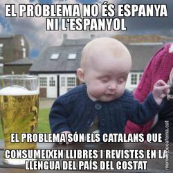 EL PROBLEMA NO ÉS ESPANYA NI L'ESPANYOL EL PROBLEMA SÓN ELS CATALANS QUE CONSUMEIXEN LLIBRES I REVISTES EN LA LLENGUA DEL PAÍS DEL COSTAT