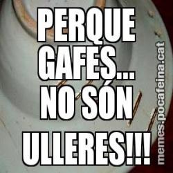 PERQUE GAFES... NO SÓN ULLERES!!!