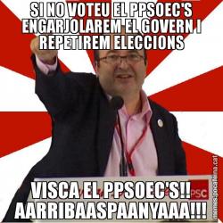 SI NO VOTEU EL PPSOEC'S ENGARJOLAREM EL GOVERN I REPETIREM ELECCIONS VISCA EL PPSOEC'S!! AARRIBAASPAANYAAA!!!