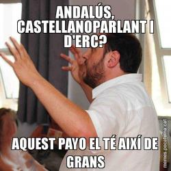 ANDALÚS, CASTELLANOPARLANT I D'ERC? AQUEST PAYO EL TÉ AIXÍ DE GRANS