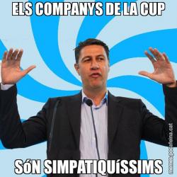 ELS COMPANYS DE LA CUP SóN SIMPATIQUíSSIMS