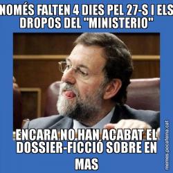 NOMÉS FALTEN 4 DIES PEL 27-S I ELS DROPOS DEL "MINISTERIO" ENCARA NO HAN ACABAT EL DOSSIER-FICCIÓ SOBRE EN MAS