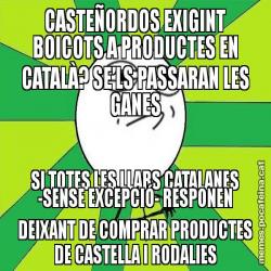 CASTEÑORDOS EXIGINT BOICOTS A PRODUCTES EN CATALÀ? SE’LS PASSARAN LES GANES SI TOTES LES LLARS CATALANES -SENSE EXCEPCIÓ- RESPONEN DEIXANT DE COMPRAR PRODUCTES DE CASTELLA I RODALIES