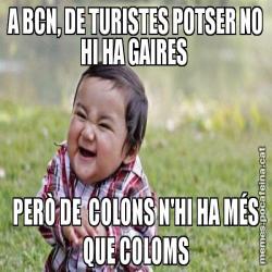 A BCN, DE TURISTES POTSER NO HI HA GAIRES  PERÒ DE  COLONS N'HI HA MÉS QUE COLOMS