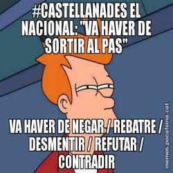 #CASTELLANADES EL NACIONAL: "VA HAVER DE SORTIR AL PAS" VA HAVER DE NEGAR / REBATRE / DESMENTIR / REFUTAR / CONTRADIR