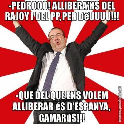 -PEDROOO! ALLIBERA'NS DEL RAJOY I DEL PP, PER DéUUUU!!! -QUE DEL QUE ENS VOLEM ALLIBERAR éS D'ESPANYA, GAMARúS!!!