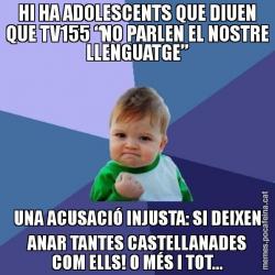 HI HA ADOLESCENTS QUE DIUEN QUE TV155 “NO PARLEN EL NOSTRE LLENGUATGE” UNA ACUSACIÓ INJUSTA: SI DEIXEN ANAR TANTES CASTELLANADES COM ELLS! O MÉS I TOT...