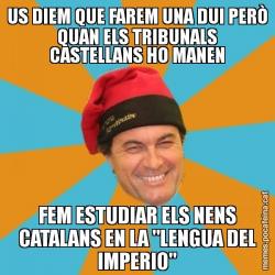 US DIEM QUE FAREM UNA DUI PERÒ QUAN ELS TRIBUNALS CASTELLANS HO MANEN FEM ESTUDIAR ELS NENS CATALANS EN LA "LENGUA DEL IMPERIO"