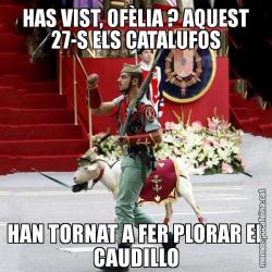 HAS VIST, OFÈLIA ? AQUEST 27-S ELS CATALUFOS HAN TORNAT A FER PLORAR EL CAUDILLO