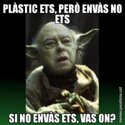 PLÀSTIC ETS, PERÒ ENVÀS NO ETS SI NO ENVÀS ETS, VAS ON?