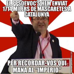 EL PPSOEVOC'S HEM ENVIAT 1714 MILERS DE MASCARETES A CATALUNYA PER RECORDAR-VOS QUI MANA AL "IMPERIO"