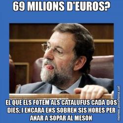 69 MILIONS D'EUROS? EL QUE ELS FOTEM ALS CATALUFUS CADA DOS DIES; I ENCARA ENS SOBREN SIS HORES PER ANAR A SOPAR AL MESÓN