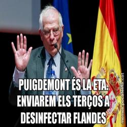 PUIGDEMONT ÉS LA ETA. ENVIAREM ELS TERÇOS A DESINFECTAR FLANDES