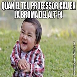 QUAN EL TEU PROFESSOR CAU EN LA BROMA DEL ALT-F4
