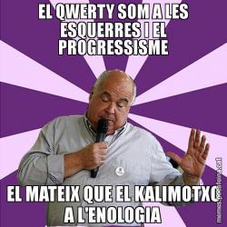 EL QWERTY SOM A LES ESQUERRES I EL PROGRESSISME EL MATEIX QUE EL KALIMOTXO A L'ENOLOGIA