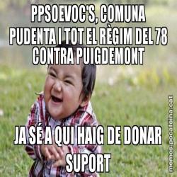 PPSOEVOC'S, COMUNA PUDENTA I TOT EL RÈGIM DEL 78 CONTRA PUIGDEMONT JA SÉ A QUI HAIG DE DONAR SUPORT