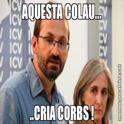 AQUESTA COLAU... ..CRIA CORBS !