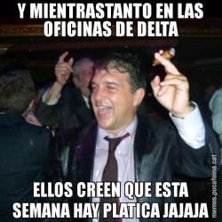 Y MIENTRASTANTO EN LAS OFICINAS DE DELTA ELLOS CREEN QUE ESTA SEMANA HAY PLATICA JAJAJA