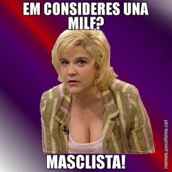 EM CONSIDERES UNA MILF? MASCLISTA!