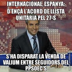 INTERNACIONAL, ESPANYA: D'ENÇÀ L'ACORD DE LLISTA UNITÀRIA PEL 27-S S'HA DISPARAT LA VENDA DE VALIUM ENTRE SEGUIDORS DEL PPSOEC'S