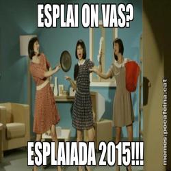 ESPLAI ON VAS? ESPLAIADA 2015!!!