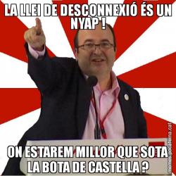 LA LLEI DE DESCONNEXIÓ ÉS UN NYAP ! ON ESTAREM MILLOR QUE SOTA LA BOTA DE CASTELLA ?