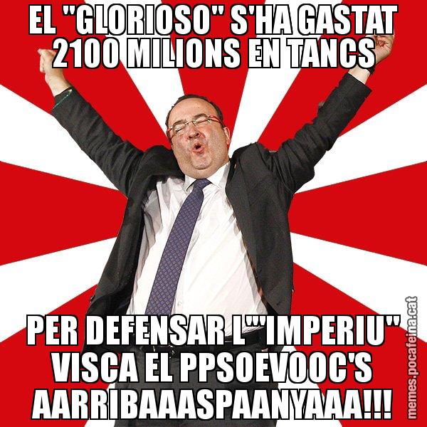 EL "GLORIOSO" S'HA GASTAT 2100 MILIONS EN TANCS PER DEFENSAR L'"IMPERIU" VISCA EL PPSOEVOOC'S AARRIBAAASPAANYAAA!!! - Miquel Iceta - 27S