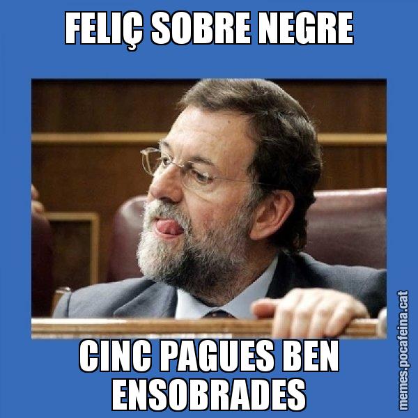 FELIÇ SOBRE NEGRE CINC PAGUES BEN ENSOBRADES - Mmmmmariano Rajoy