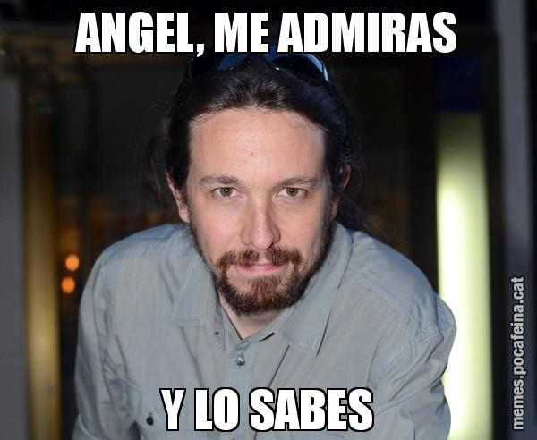 ANGEL, ME ADMIRAS Y LO SABES