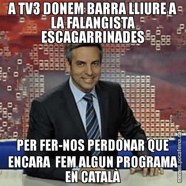 A TV3 DONEM BARRA LLIURE A LA FALANGISTA ESCAGARRINADES PER FER-NOS PERDONAR QUE ENCARA  FEM ALGUN PROGRAMA EN CATALÀ - Trollicer