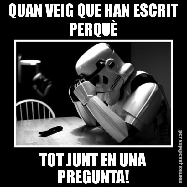 QUAN VEIG QUE HAN ESCRIT PERQUÈ TOT JUNT EN UNA PREGUNTA! - Sad Trooper