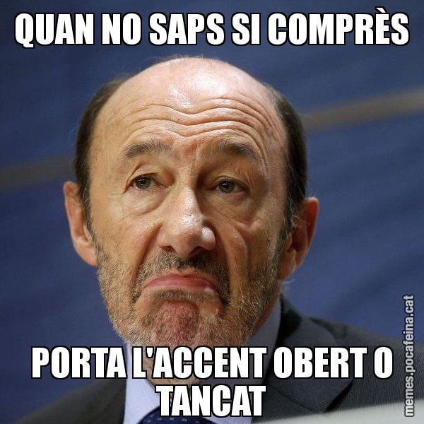 QUAN NO SAPS SI COMPRÈS PORTA L'ACCENT OBERT O TANCAT - Rubalcaba