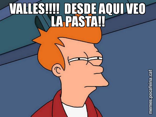 VALLES!!!!  DESDE AQUI VEO LA PASTA!! - Futurama Fry