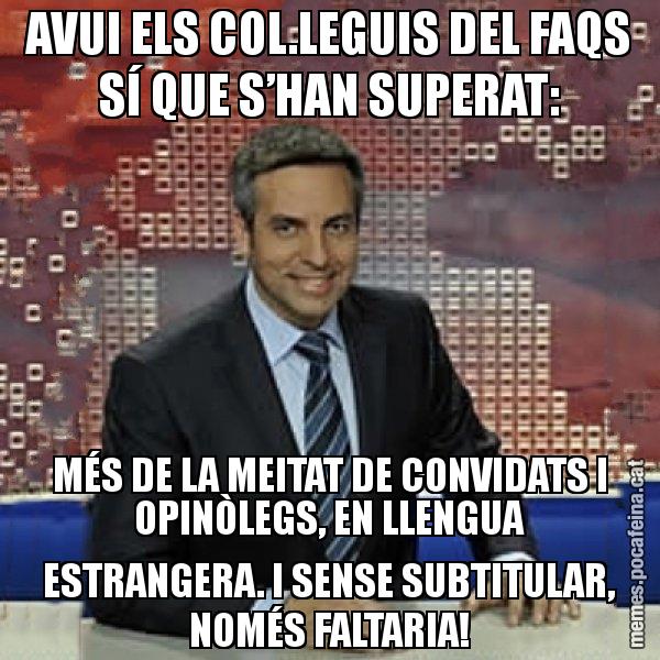 AVUI ELS COL.LEGUIS DEL FAQS SÍ QUE S’HAN SUPERAT: MÉS DE LA MEITAT DE CONVIDATS I OPINÒLEGS, EN LLENGUA ESTRANGERA. I SENSE SUBTITULAR, NOMÉS FALTARIA! - Trollicer