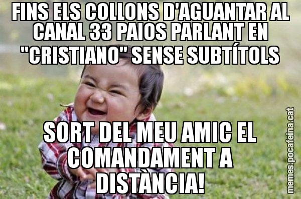 FINS ELS COLLONS D'AGUANTAR AL CANAL 33 PAIOS PARLANT EN "CRISTIANO" SENSE SUBTÍTOLS SORT DEL MEU AMIC EL COMANDAMENT A DISTÀNCIA! - El diabòlic nen asiàtic
