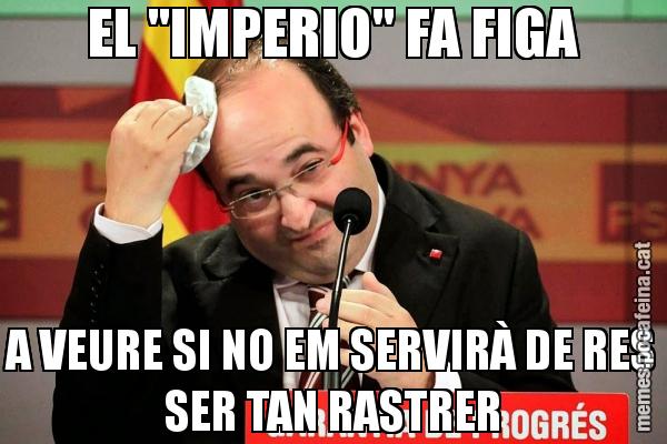EL "IMPERIO" FA FIGA A VEURE SI NO EM SERVIRÀ DE RES SER TAN RASTRER